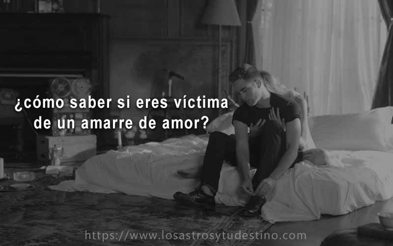 ¿Cómo saber si me están haciendo un amarre?