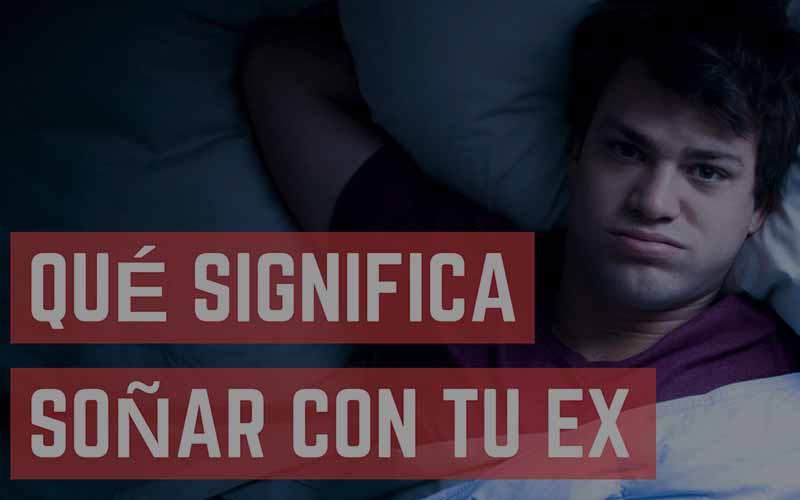 ¿Qué significa soñar con tu ex?